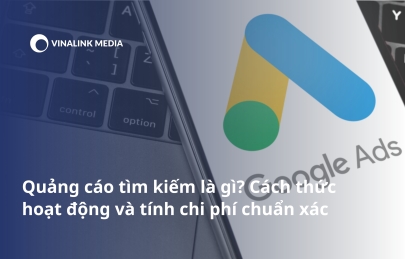 Quảng cáo tìm kiếm là gì? Cách thức hoạt động và tính chi phí chuẩn xác